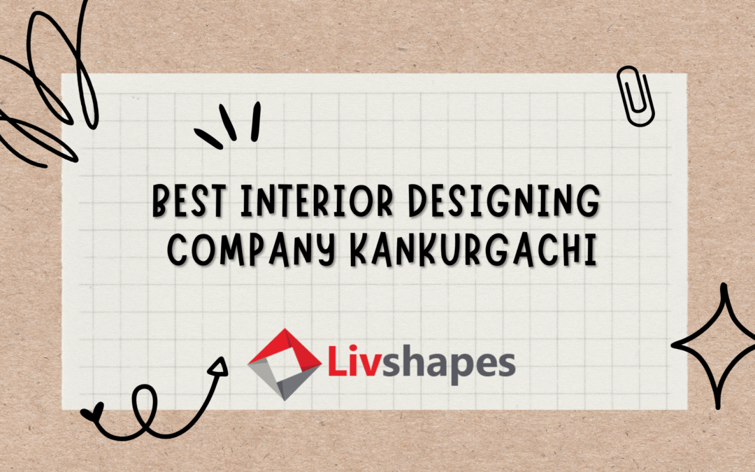 Best Interior Designing Company | Interior Decorator in Kankurgachi