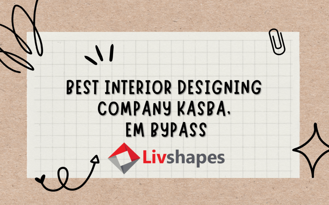 Best Interior Designing Company | Interior Decorator in Kasba