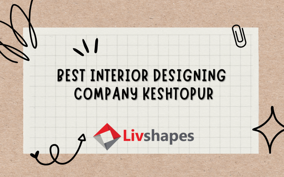 Best Interior Designing Company | Interior Decorator in Keshtopur